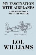 My Fascination With Airplanes di Lou Williams edito da America Star Books