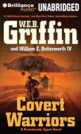 Covert Warriors di W. E. B. Griffin, William E. Butterworth, W. E. B. Griffin and William E. Butterwo edito da Brilliance Audio