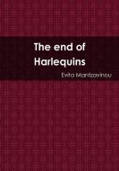 The end of Harlequins di Evita Mantzavinou edito da Lulu.com