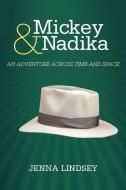 Mickey & Nadika: An Adventure Across Time and Space di Jenna Lindsey edito da AUTHORHOUSE