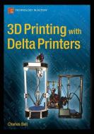 3D Printing with Delta Printers di Charles Bell edito da Apress