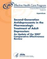 Second-Generation Antidepressants in the Pharmacologic Treatment of Adult Depression: An Update of the 2007 Comparative Effectiveness Review: Appendic di U. S. Department of Heal Human Services, Agency for Healthcare Resea And Quality edito da Createspace