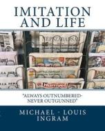 Imitation and Life: Always Outnumbered - Never Outgunned di Michael-Louis Ingram edito da Createspace