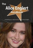 The Alice Englert Handbook - Everything You Need To Know About Alice Englert di Emily Smith edito da Tebbo