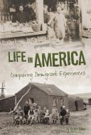 Life in America: Comparing Immigrant Experiences di Brynn Nicole Baker edito da CAPSTONE PR