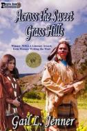 Across the Sweet Grass Hills di Gail L. Jenner edito da Createspace