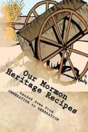 Our Mormon Heritage Recipes Handed Down from Generation to Generation: Blank Cookbook Formatted for Your Menu Choices di Rose Montgomery edito da Createspace