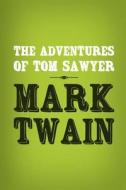 The Adventures of Tom Sawyer: Original & Unabridged di Mark Twain edito da Createspace