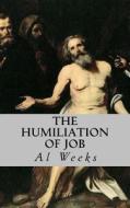 The Humiliation of Job di Al Weeks edito da Createspace