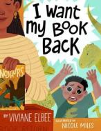 I Want My Book Back di Viviane Elbee edito da LITTLE BEE BOOKS