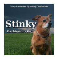 Stinky: The Adventure Dog di Tracey Clementson edito da Createspace