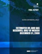 Outer Continental Shelf Estimated Oil and Gas Reserves, Gulf of Mexico, December 31, 2000 di U. S. Department of the Interior edito da Createspace