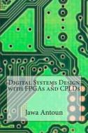 Digital Systems Design with FPGAs and Cplds di Jawa B. Antoun edito da Createspace