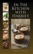 In The Kitchen With Harriet di Harriet Miller edito da First Edition Design Ebook Publishing