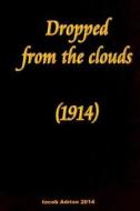Dropped from the Clouds (1914) di Iacob Adrian edito da Createspace