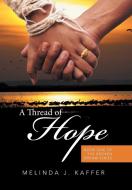 A Thread of Hope di Melinda J. Kaffer edito da Xlibris