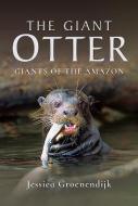 The Giant Otter di Jessica Groenendijk edito da Pen & Sword Books Ltd