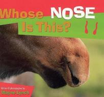 Whose Nose Is This? di Wayne Lynch edito da WHITECAP BOOKS