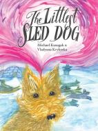 The Littlest Sled Dog di Michael Kusugak edito da ORCA BOOK PUBL