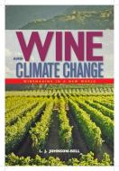 Wine and Climate Change: Winemaking in a New World di L. J. Johnson-Bell edito da BURFORD BOOKS INC