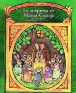 La Sorpresa de Mama Coneja (a Surprise for Mother Rabbit) di ADA Alma Flor, Alma Flor Ada edito da Santillana USA Publishing Company