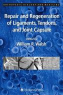 Repair and Regeneration of Ligaments, Tendons, and Joint Capsule di William R. Walsh edito da Humana Press