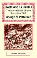 Gods And Guerrillas - The International Collusion To Sacrifice Tibet di George Patterson edito da Long Riders\' Guild Press