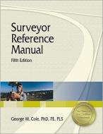 Surveyor Reference Manual di George M. Cole, Andrew L. Harbin edito da Professional Publications Inc