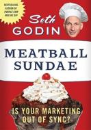 Meatball Sundae: Is Your Marketing Out of Sync? di Seth Godin edito da Portfolio
