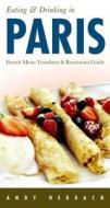Eating & Drinking in Paris: French Menu Translator and Restaurant Guide di Andy Herbach edito da Open Road Publishing