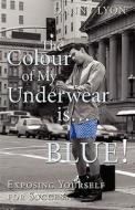The Colour Of My Underwear Is ... Blue! di Danny Lyon edito da Lifesuccess Publishing