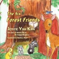 The Six Forest Friends di Joyce Van Kirk edito da ELOQUENT BOOKS