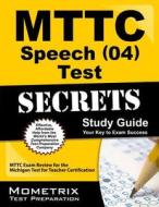 MTTC Speech (04) Test Secrets, Study Guide: MTTC Exam Review for the Michigan Test for Teacher Certification edito da Mometrix Media LLC