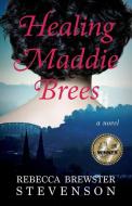 Healing Maddie Brees di Rebecca Brewster Stevenson edito da LIGHT MESSAGES