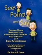 See, Point, and Say di Curtis E. Smith edito da STRATEGIC BOOK PUB
