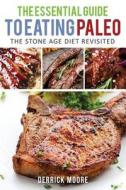 The Essential Guide to Eating Paleo: The Stone Age Diet Revisited di Derrick Moore edito da Weight a Bit
