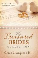 The Treasured Brides Collection: Three Timeless Romances from a Beloved Author di Grace Livingston Hill edito da Barbour Publishing