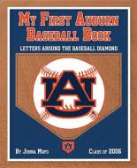 My First Auburn Baseball Book: Letters Around the Baseball Diamond di Jenna Mayo edito da MASCOT BOOKS