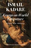 Essays On World Literature di Ismail Kadare edito da Regan Arts