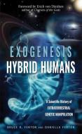 Exogenesis: Hybrid Humans: A Scientific History of Extraterrestrial Genetic Manipulation di Bruce R. Fenton, Daniella Fenton edito da NEW PAGE BOOKS