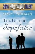 The Gift Of Imperfection (hollywood Talent) di Stacy L Whisman edito da America Star Books