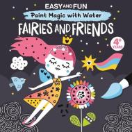 Easy and Fun Paint Magic with Water: Fairies and Friends di Clorophyl Editions edito da FOX CHAPEL PUB CO INC