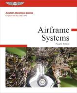 Aviation Mechanic Series: Airframe Systems di Aviation Mechanic Series Editorial Team, Dale Crane edito da AVIATION SUPPLIES & ACADEMICS
