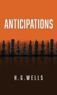 Anticipations: The Original 1902 Edition di H. G. Wells edito da SUZETEO ENTERPRISES