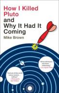 How I Killed Pluto and Why It Had It Coming di Mike Brown edito da TURTLEBACK BOOKS