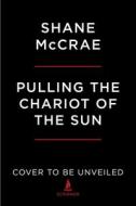 Pulling the Chariot of the Sun: A Memoir of a Kidnapping di Shane Mccrae edito da SIMON & SCHUSTER