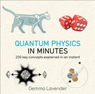 Quantum Physics in Minutes di Gemma Lavender edito da QUERCUS PUB INC