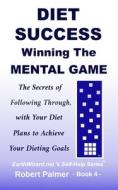 Diet Success - Winning The Mental Game di Palmer Robert Palmer edito da Independently Published