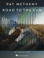 Pat Metheny - Road to the Sun: The Complete Scores: The Complete Scores di PAT METHENY edito da HAL LEONARD PUB CO