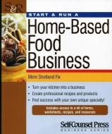 Start & Run a Home-Based Food Business di Mimi Shotland Fix edito da SELF COUNSEL PR INC